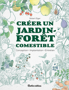 Créer un jardin-forêt comestible - Robert Elger