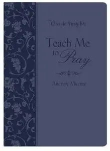 «Teach Me to Pray» by Andrew Murray