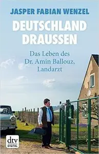 Deutschland draußen: Das Leben des Dr. Amin Ballouz, Landarzt (dtv premium)