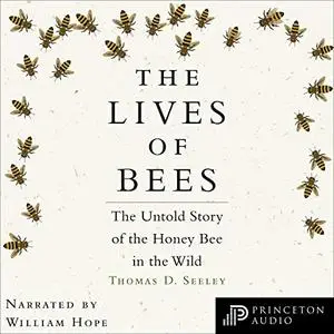 The Lives of Bees: The Untold Story of the Honey Bee in the Wild [Audiobook]