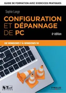 Sophie Lange, "Configuration et dépannage de PC : Guide de formation avec exercices pratiques de Windows 7 à Windows 10"