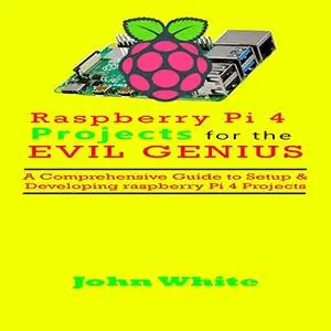 Raspberry Pi 4 Projects for the Evil Genius [Audiobook]