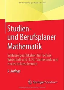 Studien- und Berufsplaner Mathematik: Schlüsselqualifikation für Technik, Wirtschaft und IT