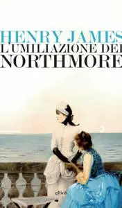 Henry James - L’umiliazione dei Northmore