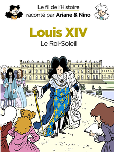Le fil de l'Histoire raconté par Ariane & Nino - Tome 6 - Louis XIV (2018)