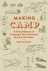 Making Camp: A Visual History of Camping's Most Essential Items and Activities