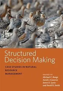 Structured Decision Making: Case Studies in Natural Resource Management