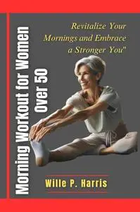 "Morning workout for women over 50: Revitalize Your Mornings and Embrace a Stronger You"