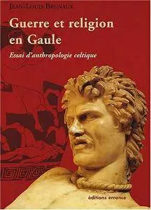 Jean-Louis Brunaux, "Guerre et religion en Gaule. Essai d'anthropologie celtique"