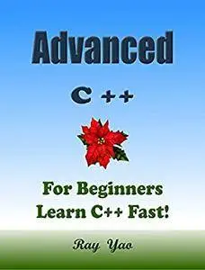 Advanced C++: For Beginners, Learn Coding Fast! C Plus Plus Programming Language Crash Course