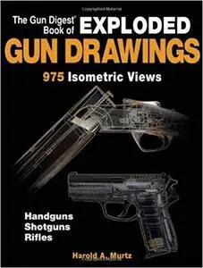 The Gun Digest Book of Exploded Gun Drawings: 975 Isometric Views [Repost]