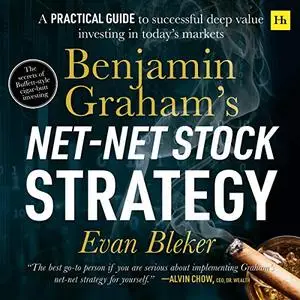 Benjamin Graham’s Net-Net Stock Strategy: A Practical Guide to Successful Deep Value Investing in Today’s Markets [Audiobook]