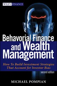 Behavioral Finance and Wealth Management: How to Build Investment Strategies That Account for Investor Biases