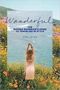 Wanderful: The Modern Bohemian's Guide to Traveling in Style