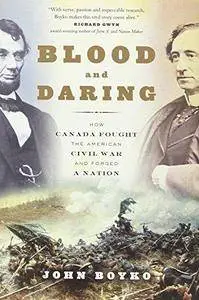 Blood and Daring: How Canada Fought the American Civil War and Forged a Nation (Repost)