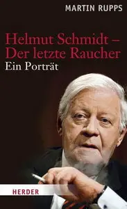Herder Verlag - Helmut Schmidt - Der letzte Raucher: Ein Portrait - Martin Rupps (2011)
