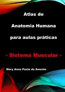 «Atlas De Anatomia Humana Para Aulas Práticas – Sistema Muscular» by Mary Anne Pasta De Amorim