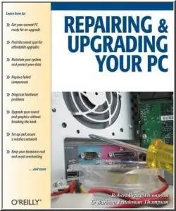 Repairing and Upgrading Your PC by Barbara Fritchman Thompson, Robert Thompson