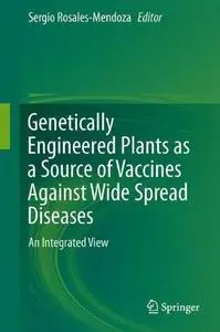 Genetically Engineered Plants as a Source of Vaccines Against Wide Spread Diseases: An Integrated View