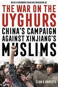 The War on Uyghurs: China's Internal Campaign Against a Muslim Minority