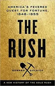 The Rush: America's Fevered Quest for Fortune, 1848-1853