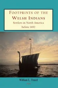 William L. Traxel, "Footprints of the Welsh Indians: Settlers in North America before 1492"