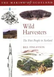 Wild Harvesters: The First People in Scotland (Repost)