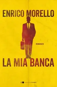 Enrico Morello - La mia banca