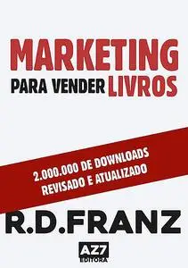 «Marketing Para Vender Livros» by R.d. Franz