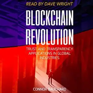 Blockchain Revolution: Trust and Transparency Applications in Global Industries [Audiobook]