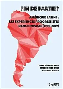 Fin de partie ? : Amérique latine : les expériences progressistes dans l'impasse (1998-2018)