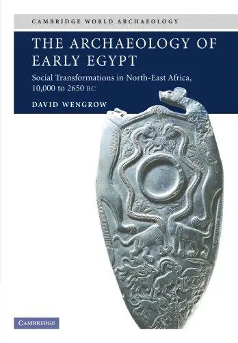 The Archaeology of Early Egypt: Social Transformations in North-East Africa, 10,000 to 2,650 BC: Social Transformations in Nort