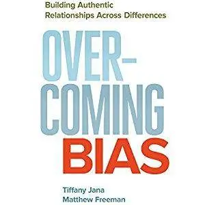 Overcoming Bias: Building Authentic Relationships across Differences [Audiobook]