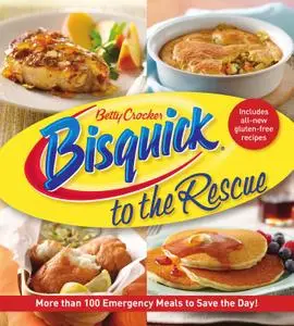 Betty Crocker Bisquick to the Rescue: More Than 100 Emergency Meals to Save the Day