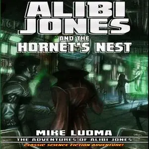 «Alibi Jones and the Hornet's Nest» by Mike Luoma