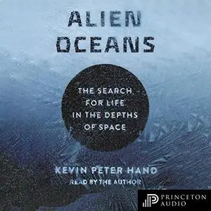 Alien Oceans: The Search for Life in the Depths of Space [Audiobook]