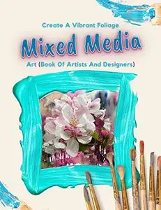 Create A Vibrant Foliage Mixed Media Art (Book Of Artists And Designers)