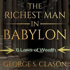 The Richest Man in Babylon: 6 Laws of Wealth, 2022 Edition [Audiobook]