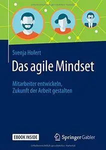 Das agile Mindset: Mitarbeiter entwickeln, Zukunft der Arbeit gestalten