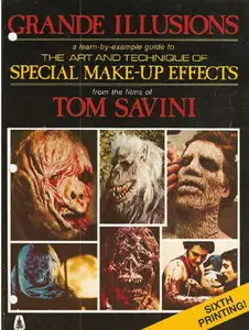 Grande Illusions: A Learn-By-Example Guide to the Art and Technique of Special Make-Up Effects from the Films of Tom Savini 