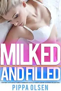 Milked And Filled - Content With Smut Taboo Forbidden Explicit Erotic Short Stories Collection