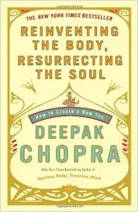 Reinventing the Body, Resurrecting the Soul: How to Create a New You