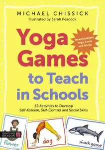 Yoga Games to Teach in Schools: 52 Activities to Develop Self-Esteem, Self-Control and Social Skills