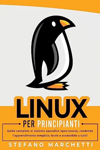 Linux per Principianti: Guida completa al sistema operativo open-source, rendendo l'apprendimento semplice