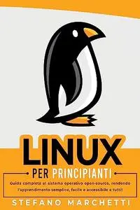 Linux per Principianti: Guida completa al sistema operativo open-source, rendendo l'apprendimento semplice