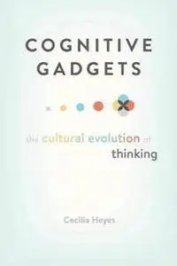 Cognitive Gadgets : The Cultural Evolution of Thinking