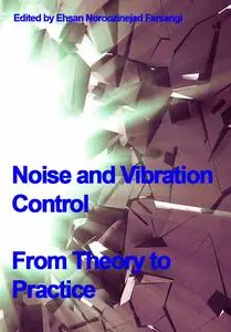 "Noise and Vibration Control: From Theory to Practice" ed. by Ehsan Noroozinejad Farsangi