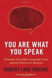 You Are What You Speak: Grammar Grouches, Language Laws, and the Politics of Identity (repost)