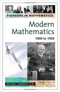 Pioneers in mathematics. Modern Mathematics: 1900 to 1950