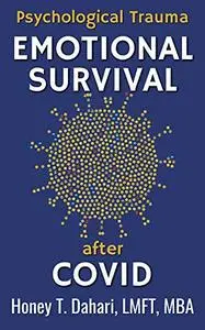 Psychological Trauma: Emotional Survival after Covid: Trauma Recovery in the Wake of the Coronavirus Pandemic